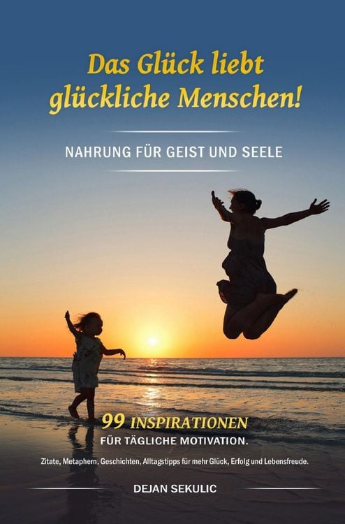 Produktbild: Das Gl&uuml;ck liebt gl&uuml;ckliche Menschen! Nahrung f&uuml;r Geist und Seele. 99 Inspiration