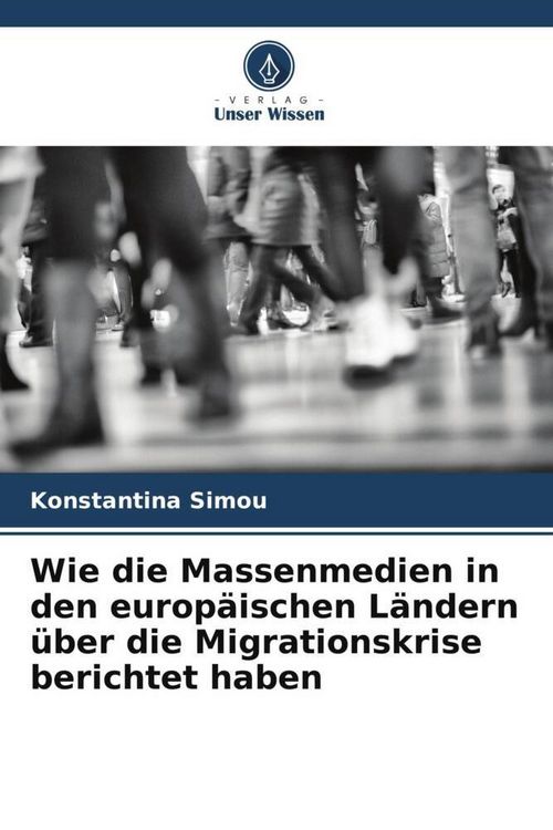 Produktbild: Wie die Massenmedien in den europ&auml;ischen L&auml;ndern &uuml;ber die Migrationskrise berichtet haben