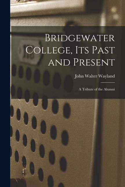 Produktbild: Bridgewater College, its Past and Present; a Tribute of the Alumni