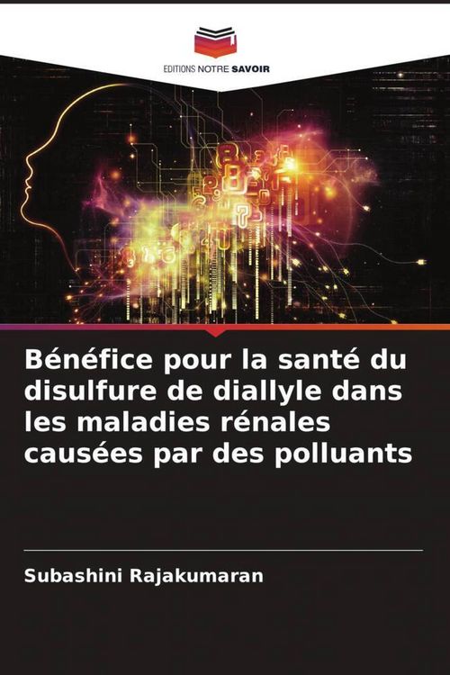 Produktbild: B&eacute;n&eacute;fice pour la sant&eacute; du disulfure de diallyle dans les maladies r&eacute;nales caus&eacute;es par des polluants