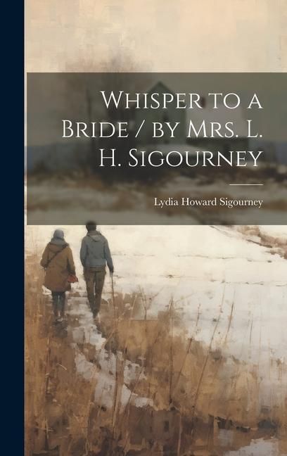 Produktbild: Whisper to a Bride / by Mrs. L. H. Sigourney