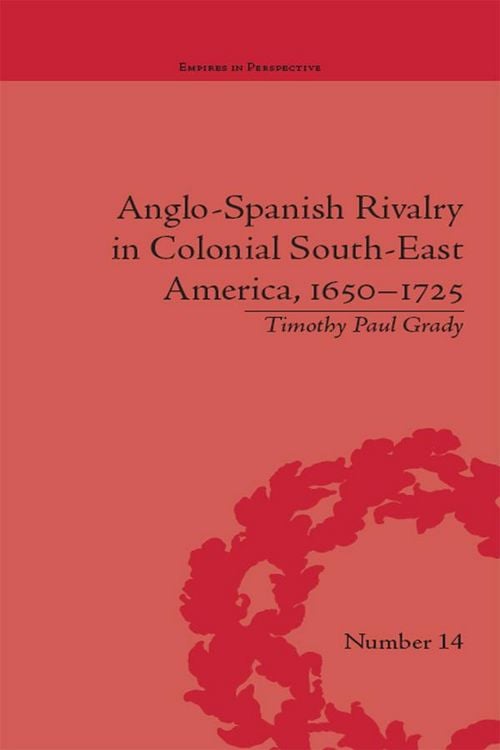 Produktbild: Anglo-Spanish Rivalry in Colonial South-East America, 1650-1725