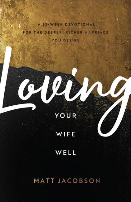 Produktbild: Loving Your Wife Well - A 52-Week Devotional for the Deeper, Richer Marriage You Desire