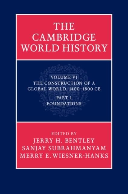 Produktbild: Cambridge World History: Volume 6, The Construction of a Global World, 1400-1800 CE, Part 1, Foundations