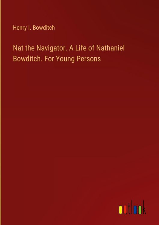 Produktbild: Nat the Navigator. A Life of Nathaniel Bowditch. For Young Persons