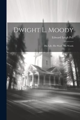 Produktbild: Dwight L. Moody: His Life, His Work, His Words