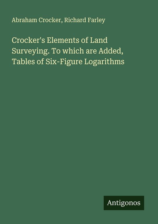 Produktbild: Crocker's Elements of Land Surveying. To which are Added, Tables of Six-Figure Logarithms