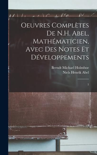 Produktbild: Oeuvres compl&egrave;tes de N.H. Abel, math&eacute;maticien, avec des notes et d&eacute;veloppements