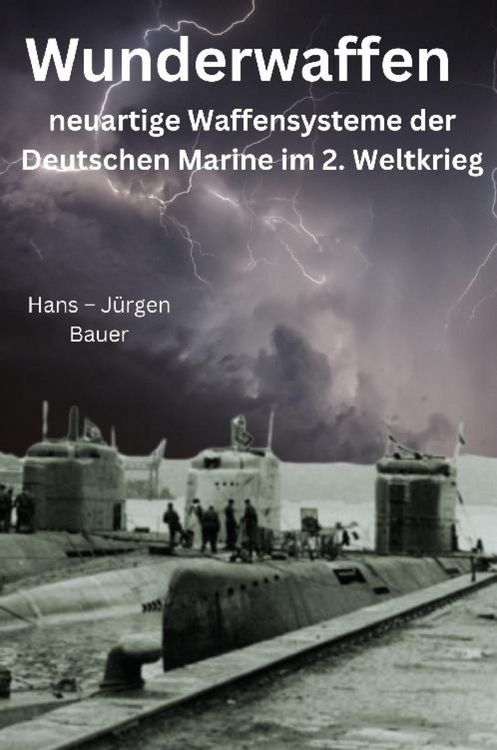 Produktbild: Wunderwaffen - neuartige Waffensysteme der Deutschen Marine im 2. Weltkrieg