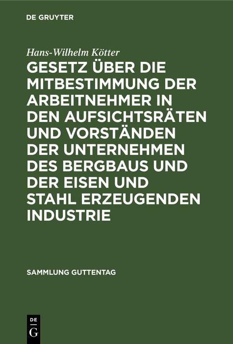 Produktbild: Gesetz &uuml;ber die Mitbestimmung der Arbeitnehmer in den Aufsichtsr&auml;ten und Vorst&auml;nden der Unternehmen des Bergbaus und der Eisen und Stahl erzeugenden I