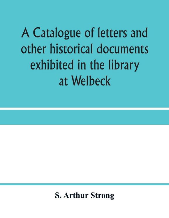 Produktbild: A catalogue of letters and other historical documents exhibited in the library at Welbeck