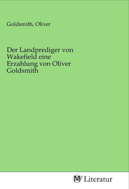 Produktbild: Der Landprediger von Wakefield eine Erzahlung von Oliver Goldsmith