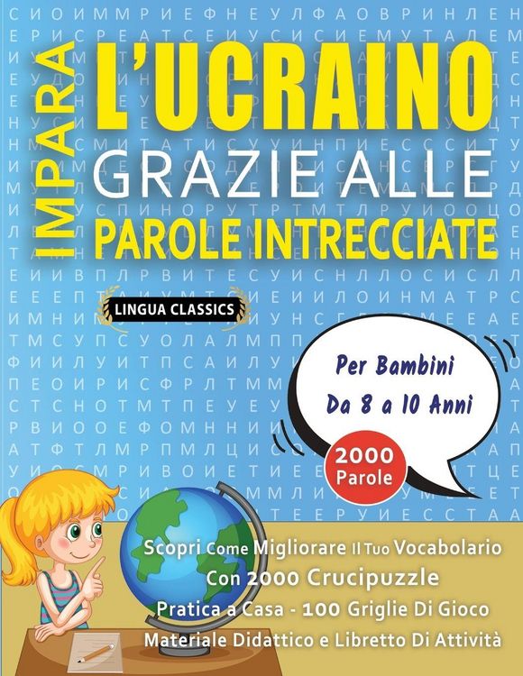 Produktbild: IMPARA L'UCRAINO GRAZIE ALLE PAROLE INTRECCIATE - Per Bambini Da 8 a 10 Anni - Scopri Come Migliorare Il Tuo Vocabolario Con 2000 Crucipuzzle e Pratica a Casa - 100 Griglie Di Gioco - Materiale Didattico e Libretto Di Attivit&agrave;