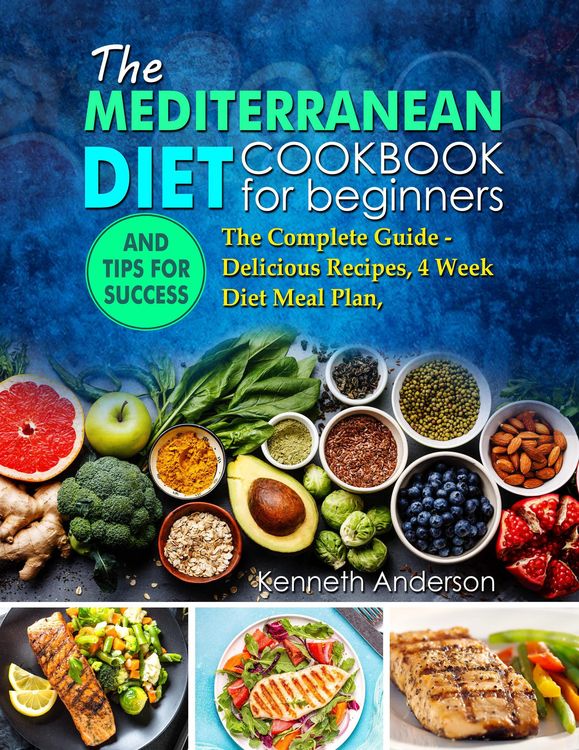 Produktbild: The Mediterranean Diet for Beginners: The Complete Guide - Delicious Recipes, 4 Week Diet Meal Plan, and Tips for Success