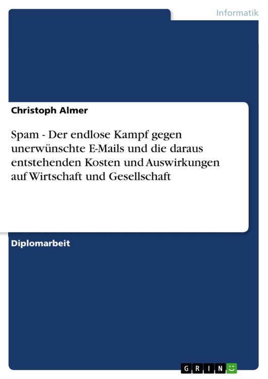 Produktbild: Spam - Der endlose Kampf gegen unerw&uuml;nschte E-Mails und die daraus entstehenden Kosten und Auswirkungen auf Wirtschaft und Gesellschaft
