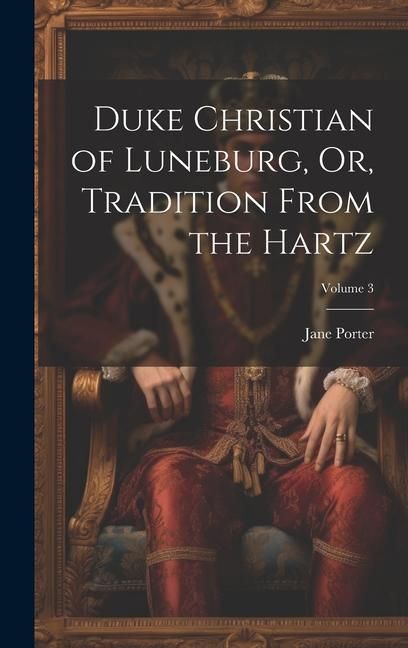 Produktbild: Duke Christian of Luneburg, Or, Tradition From the Hartz; Volume 3