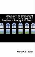Produktbild: Ideals of the Immanent Love: Or the Steps of a Soul from Sunlight to Truth
