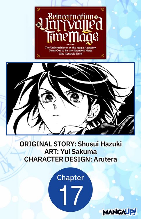 Produktbild: Reincarnation of the Unrivalled Time Mage: The Underachiever at the Magic Academy Turns Out to Be the Strongest Mage Who Controls Time! #017