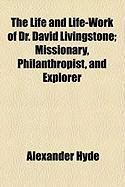 Produktbild: The Life and Life-Work of Dr. David Livingstone; Missionary, Philanthropist, and Explorer