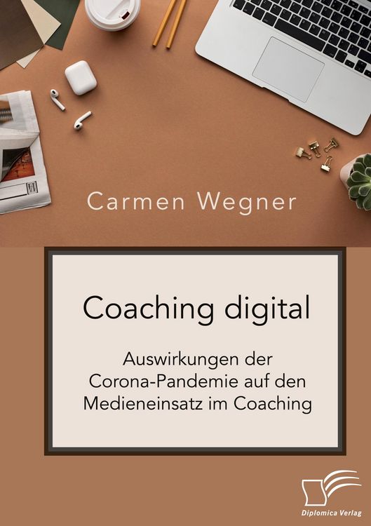 Produktbild: Coaching digital. Auswirkungen der Corona-Pandemie auf den Medieneinsatz im Coaching