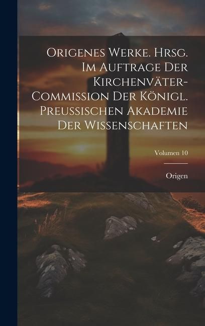 Produktbild: Origenes Werke. Hrsg. im Auftrage der Kirchenv&auml;ter-Commission der K&ouml;nigl. Preussischen Akademie der Wissenschaften; Volumen 10