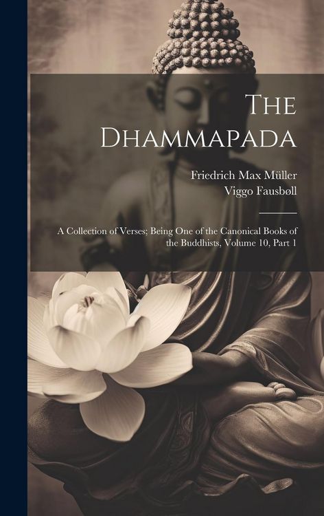 Produktbild: The Dhammapada: A Collection of Verses; Being One of the Canonical Books of the Buddhists, Volume 10, part 1