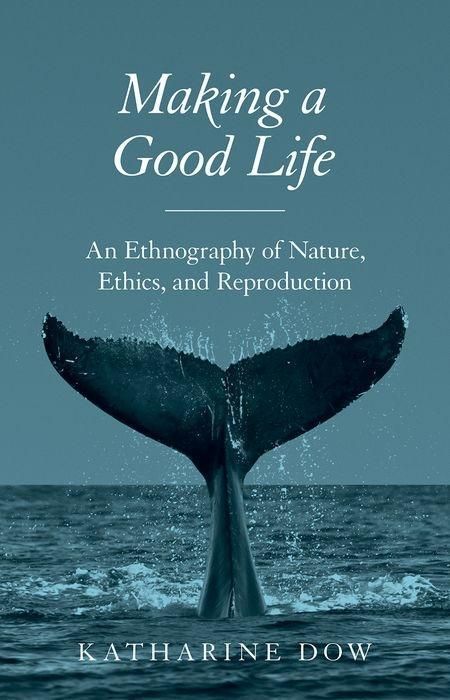 Produktbild: Dow, K: Making a Good Life - An Ethnography of Nature, Ethic