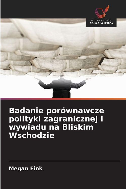 Produktbild: Badanie por&oacute;wnawcze polityki zagranicznej i wywiadu na Bliskim Wschodzie