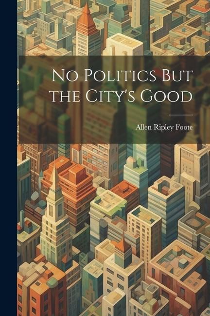Produktbild: No Politics But the City's Good