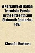 Produktbild: A Narrative of Italian Travels in Persia, in the Fifteenth and Sixteenth Centuries (Volume 49)