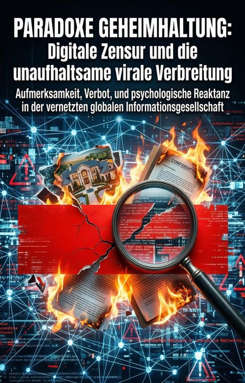 Produktbild: Paradoxe Geheimhaltung: Digitale Zensur und die unaufhaltsame virale Verbreitung