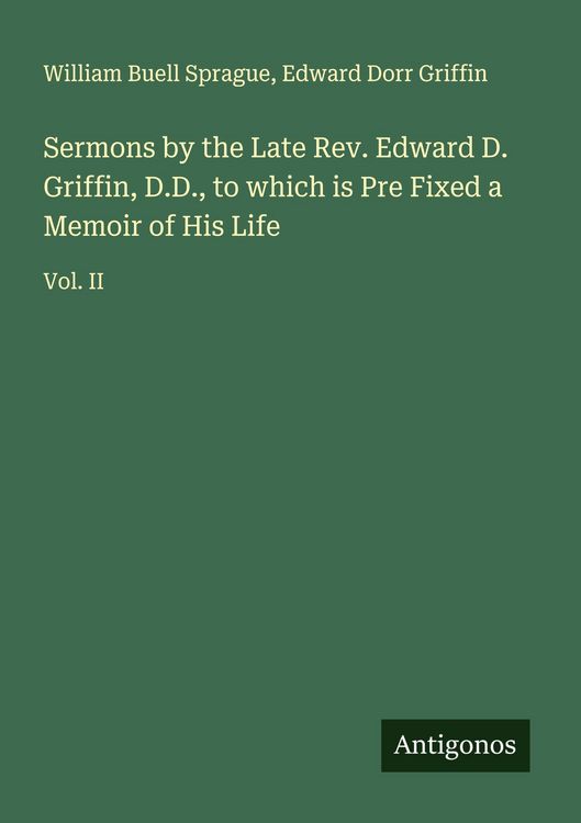 Produktbild: Sermons by the Late Rev. Edward D. Griffin, D.D., to which is Pre Fixed a Memoir of His Life