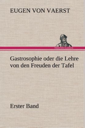 Produktbild: Gastrosophie oder die Lehre von den Freuden der Tafel