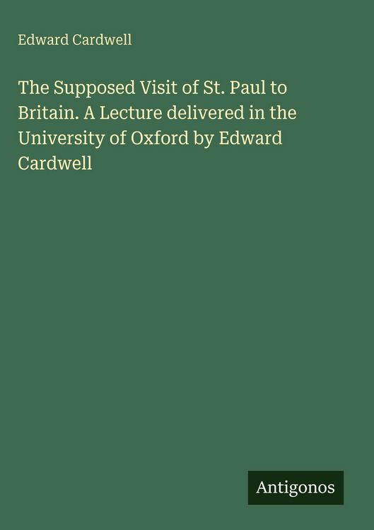 Produktbild: The Supposed Visit of St. Paul to Britain. A Lecture delivered in the University of Oxford by Edward Cardwell