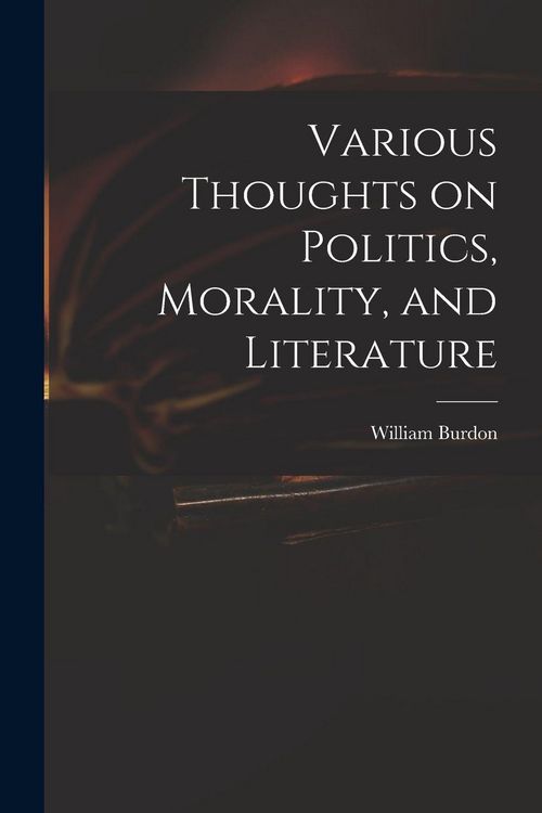 Produktbild: Various Thoughts on Politics, Morality, and Literature