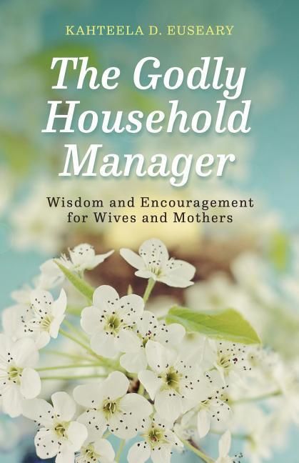 Produktbild: The Godly Household Manager: Advice and Encouragement for Wives and Mothers
