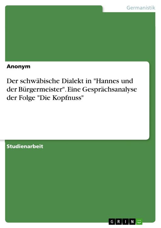 Produktbild: Der schw&auml;bische Dialekt in "Hannes und der B&uuml;rgermeister". Eine Gespr&auml;chsanalyse der Folge "Die Kopfnuss"