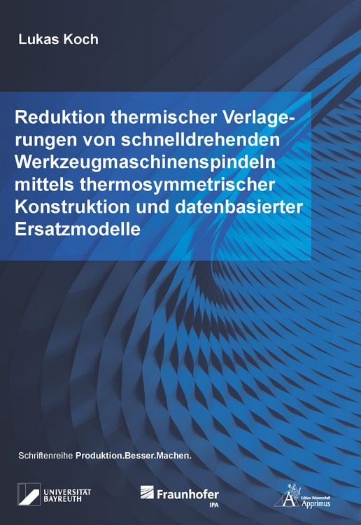 Produktbild: Reduktion thermischer Verlagerungen von schnelldrehenden Werkzeugmaschinenspindeln mittels thermosymmetrischer Konstruktion und datenbasierter Ersatzm