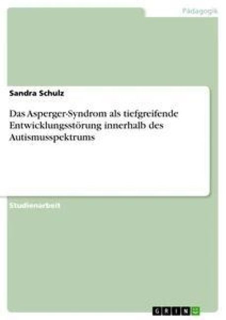 Produktbild: Das Asperger-Syndrom als tiefgreifende Entwicklungsst&ouml;rung innerhalb des Autismusspektrums
