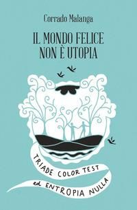 Produktbild: Il mondo felice non &egrave; utopia. Triade color test ed entropia nulla