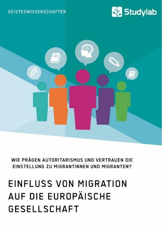 Produktbild: Einfluss von Migration auf die europ&auml;ische Gesellschaft. Wie pr&auml;gen Autoritarismus und Vertrauen die Einstellung zu Migrantinnen und Migranten?