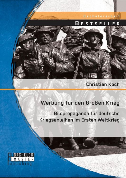 Produktbild: Werbung f&uuml;r den Gro&szlig;en Krieg: Bildpropaganda f&uuml;r deutsche Kriegsanleihen im Ersten Weltkrieg