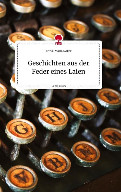 Produktbild: Geschichten aus der Feder eines Laien. Life is a Story - story.one
