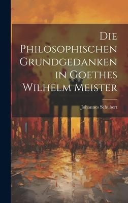 Produktbild: Die Philosophischen Grundgedanken in Goethes Wilhelm Meister