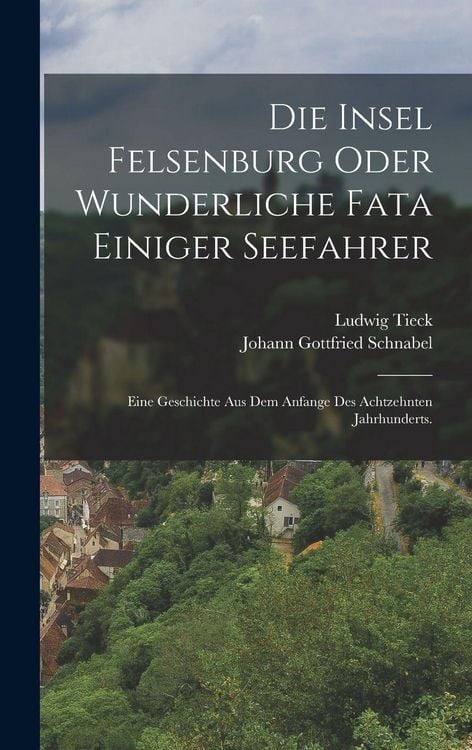 Produktbild: Die Insel Felsenburg oder wunderliche Fata einiger Seefahrer