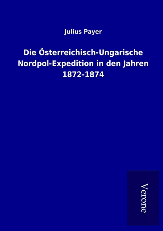 Produktbild: Die &Ouml;sterreichisch-Ungarische Nordpol-Expedition in den Jahren 1872-1874