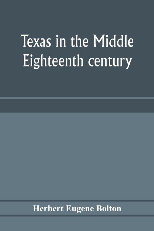 Produktbild: Texas in the middle eighteenth century; studies in Spanish colonial history and administration