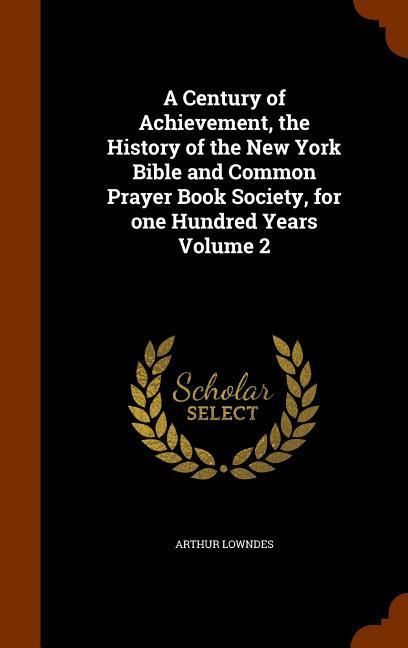 Produktbild: A Century of Achievement, the History of the New York Bible and Common Prayer Book Society, for one Hundred Years Volume 2