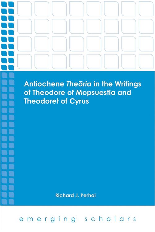 Produktbild: Antiochene Theoria in the Writings of Theodore of Mopsuestia and Theodoret of Cyrus