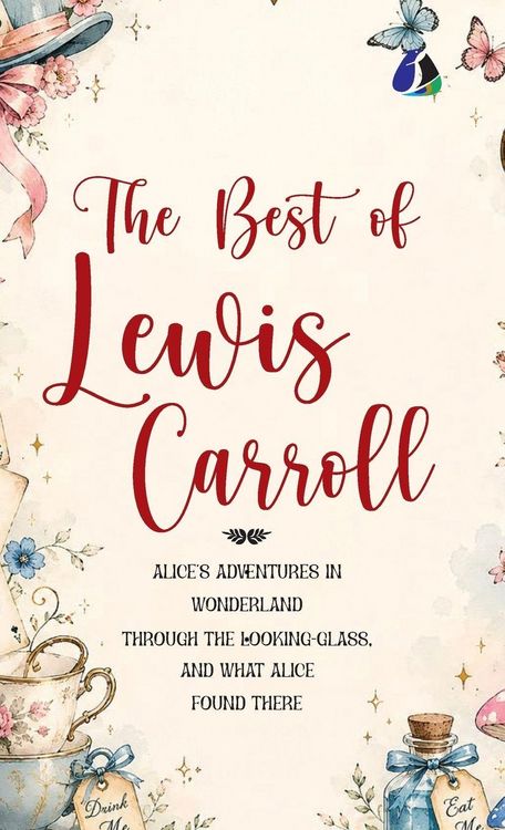 Produktbild: Best of Lewis Carroll - Alice's Adventures in Wonderland; Through the Looking-Glass; What Alice Found There (Deluxe Hardbound Edition)